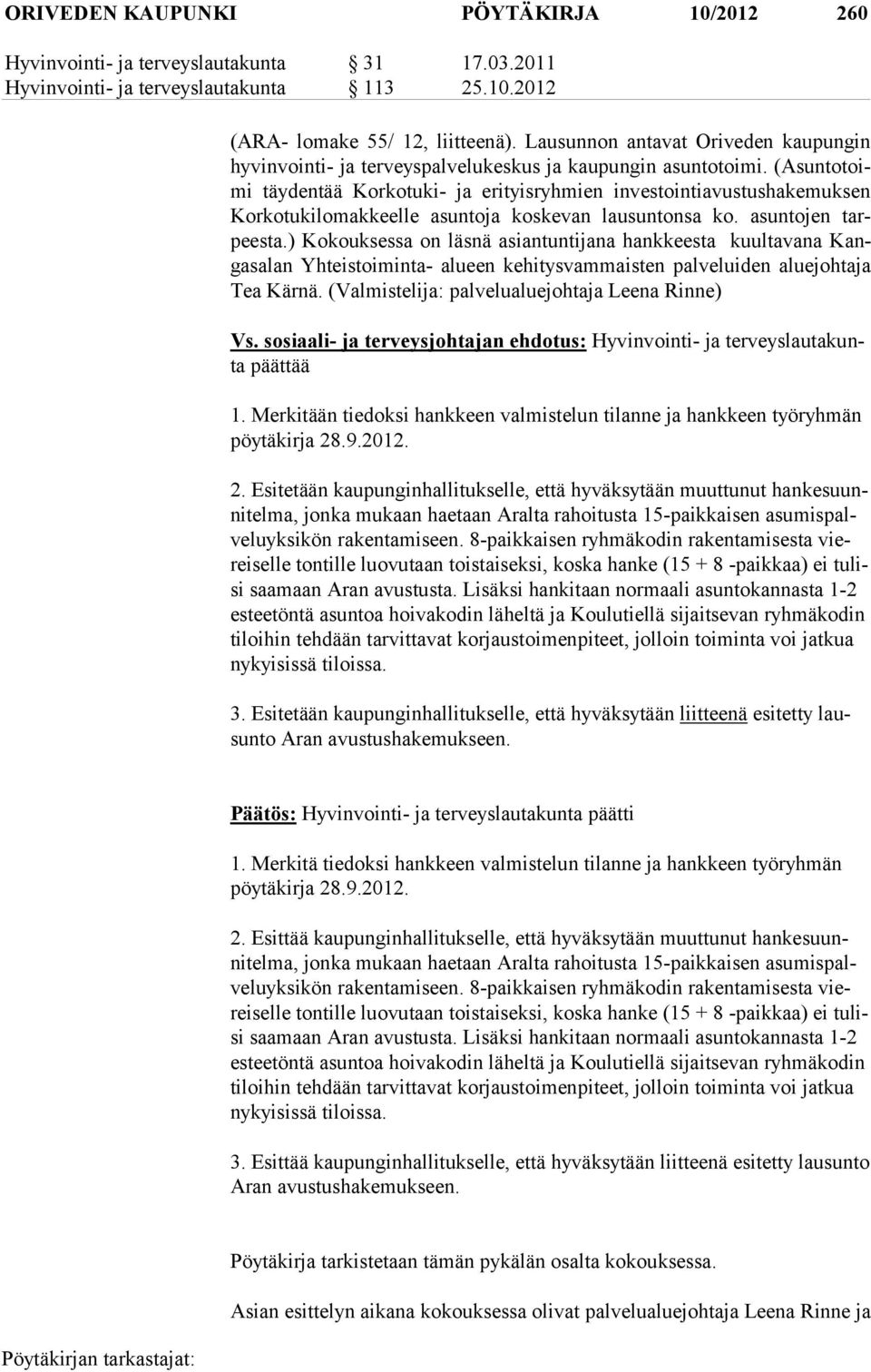 (Asuntotoimi täy dentää Korkotuki- ja eri tyisryhmien investointiavustusha kemuksen Korko tukilomakkeelle asuntoja koskevan lausuntonsa ko. asun tojen tarpeesta.