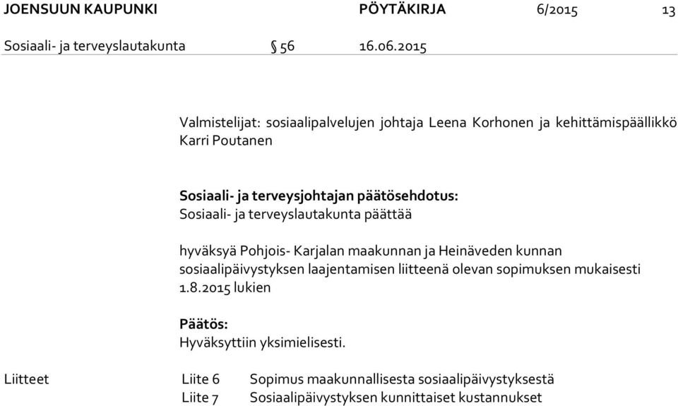 päätösehdotus: Sosiaali- ja terveyslautakunta päättää hyväksyä Pohjois- Karjalan maakunnan ja Heinäveden kunnan sosiaalipäivystyksen