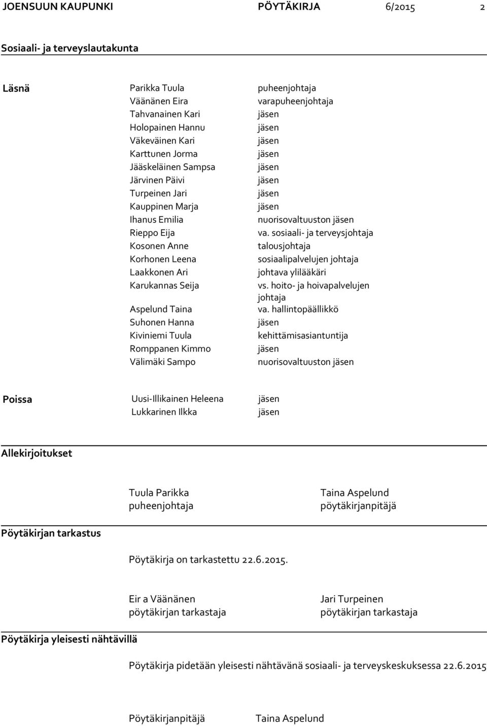 sosiaali- ja terveysjohtaja Kosonen Anne talousjohtaja Korhonen Leena sosiaalipalvelujen johtaja Laakkonen Ari johtava ylilääkäri Karukannas Seija vs.