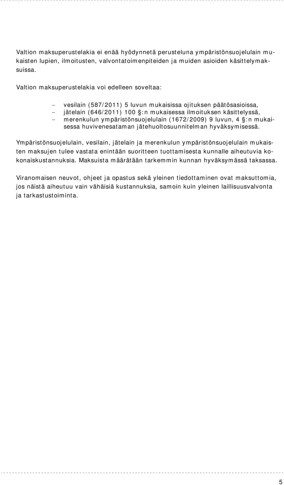 ympäristönsuojelulain (1672/2009) 9 luvun, 4 :n mukaisessa huvivenesataman jätehuoltosuunnitelman hyväksymisessä.