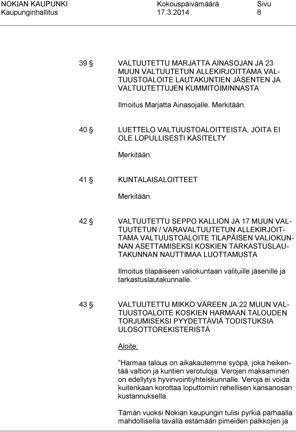 40 LUETTELO VALTUUSTOALOITTEISTA, JOITA EI OLE LOPULLISESTI KÄSITELTY Merkitään. 41 KUNTALAISALOITTEET Merkitään.