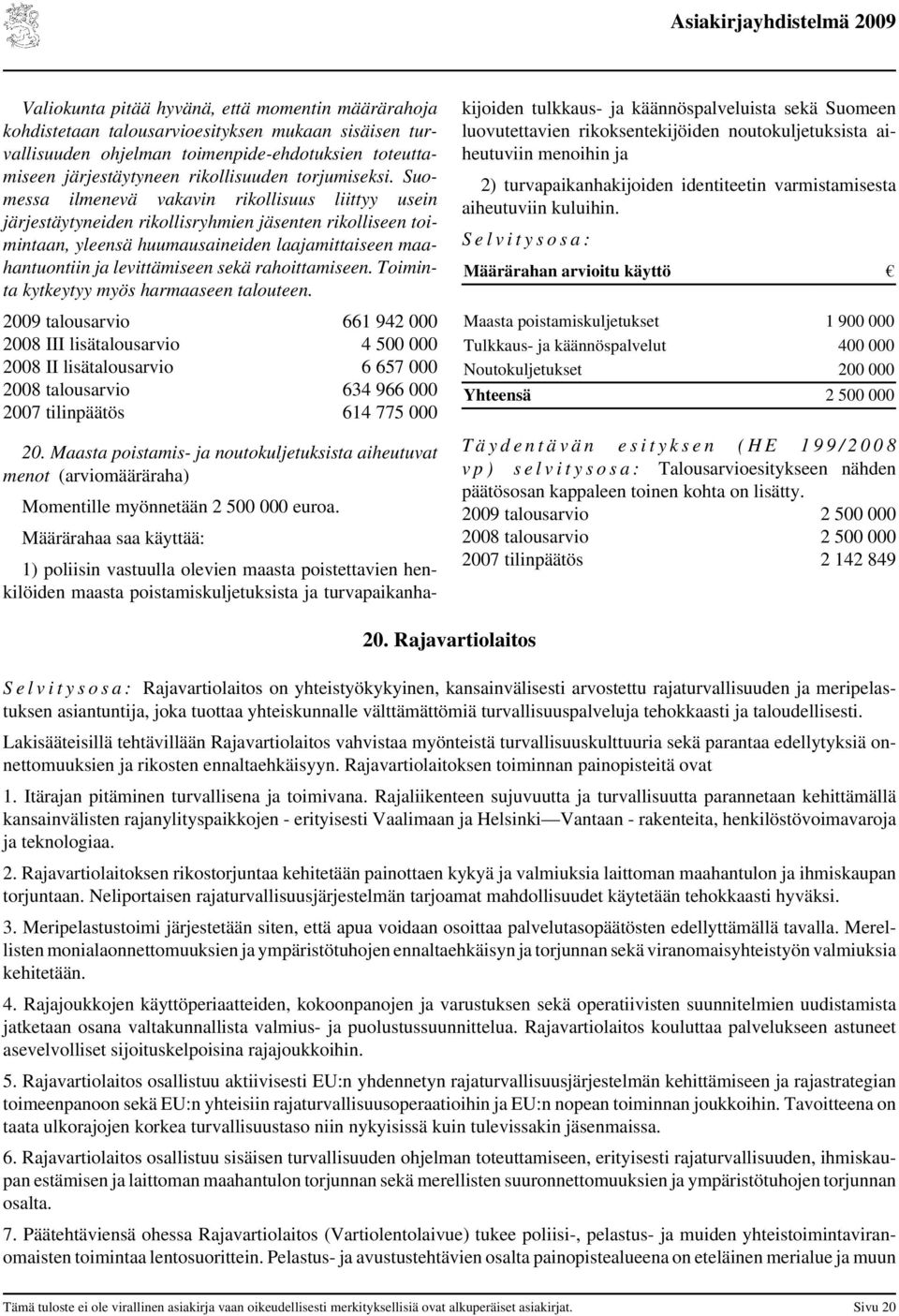 Suomessa ilmenevä vakavin rikollisuus liittyy usein järjestäytyneiden rikollisryhmien jäsenten rikolliseen toimintaan, yleensä huumausaineiden laajamittaiseen maahantuontiin ja levittämiseen sekä