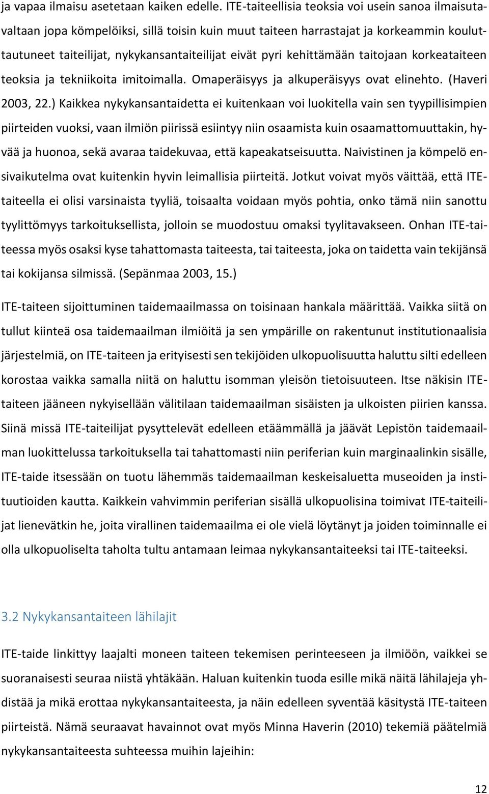 kehittämään taitojaan korkeataiteen teoksia ja tekniikoita imitoimalla. Omaperäisyys ja alkuperäisyys ovat elinehto. (Haveri 2003, 22.