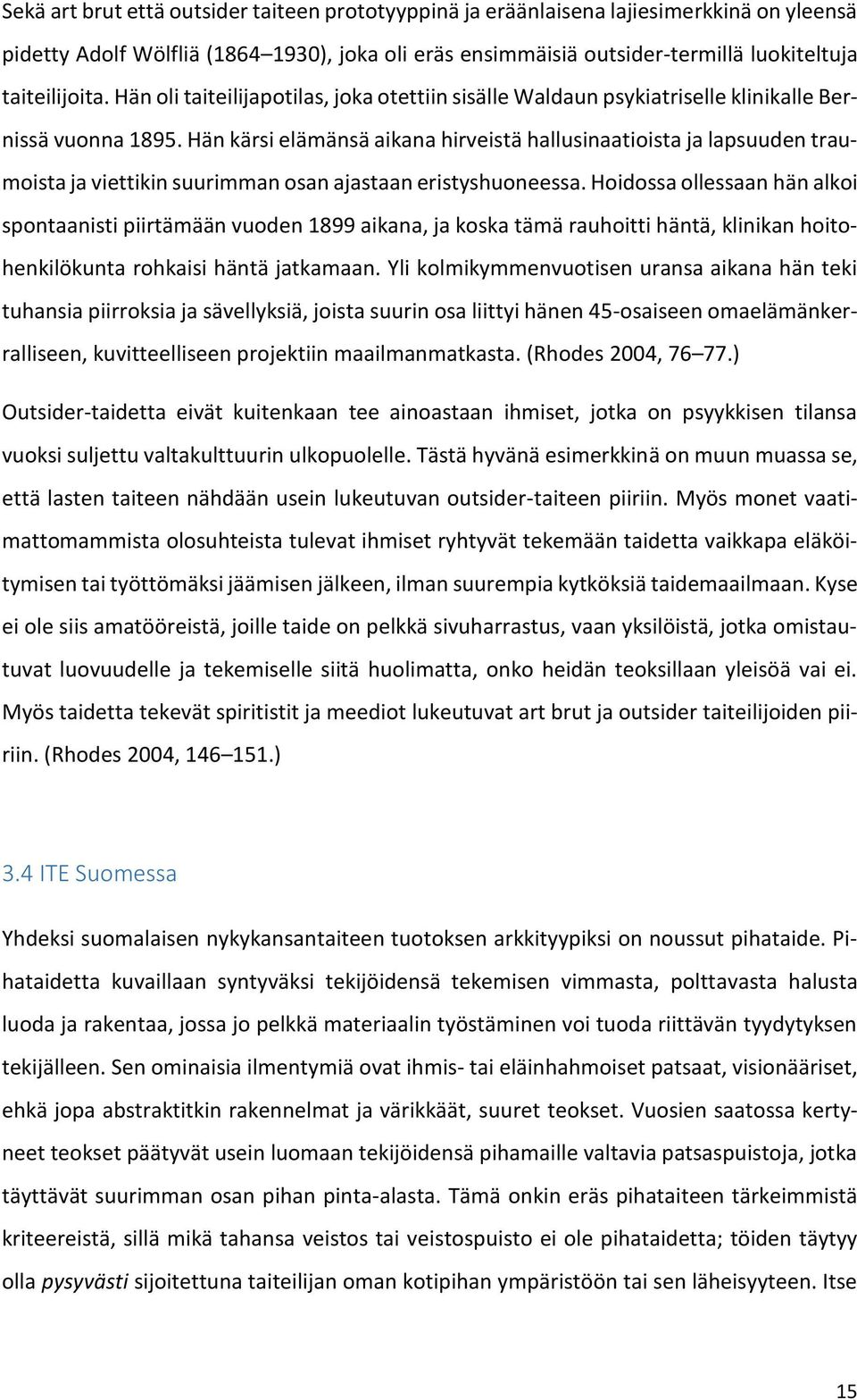Hän kärsi elämänsä aikana hirveistä hallusinaatioista ja lapsuuden traumoista ja viettikin suurimman osan ajastaan eristyshuoneessa.
