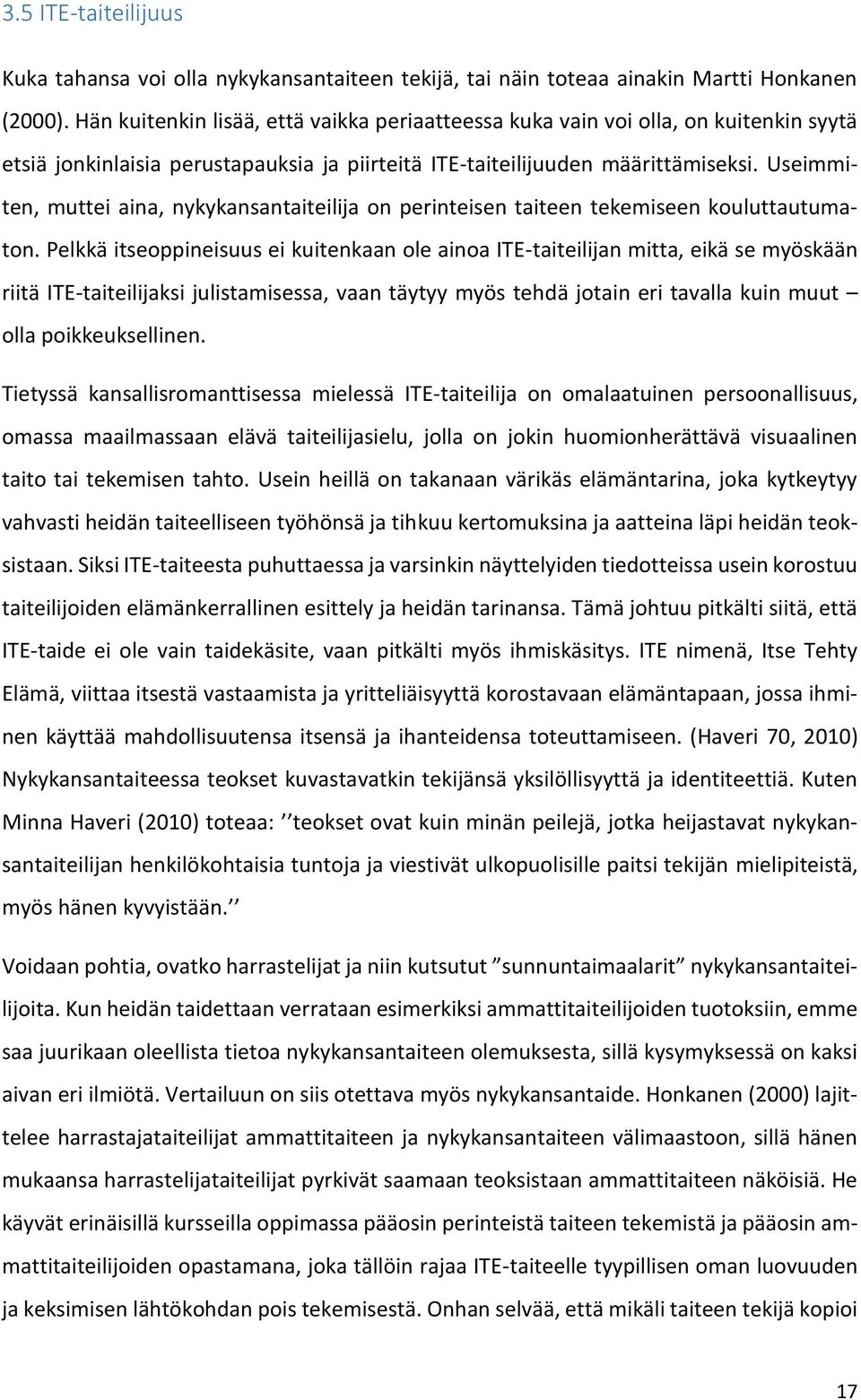 Useimmiten, muttei aina, nykykansantaiteilija on perinteisen taiteen tekemiseen kouluttautumaton.