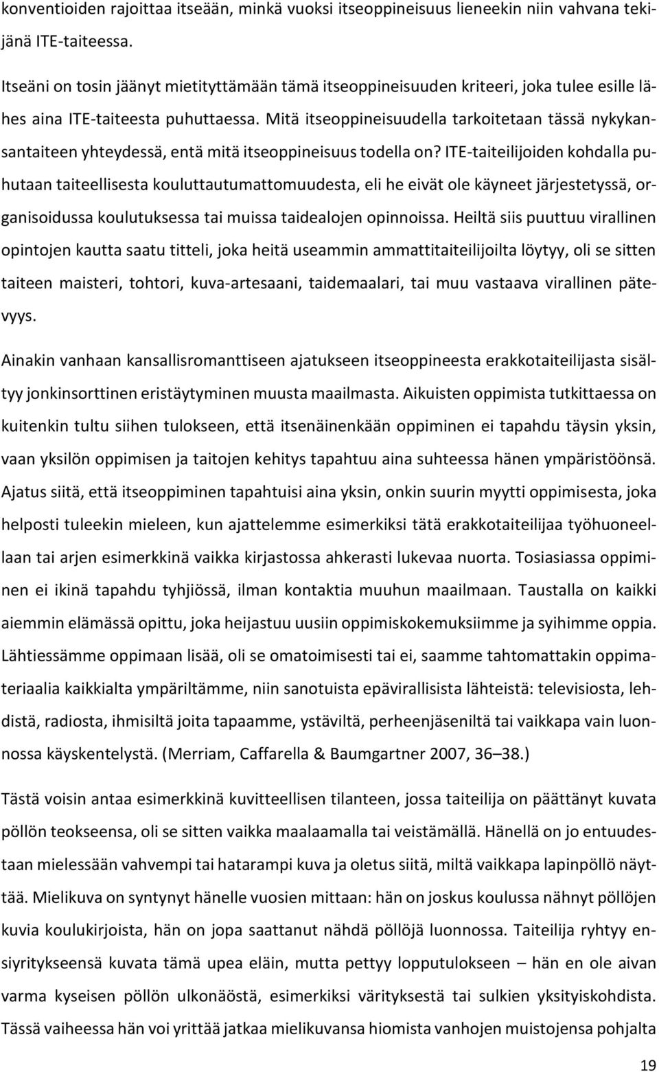 Mitä itseoppineisuudella tarkoitetaan tässä nykykansantaiteen yhteydessä, entä mitä itseoppineisuus todella on?