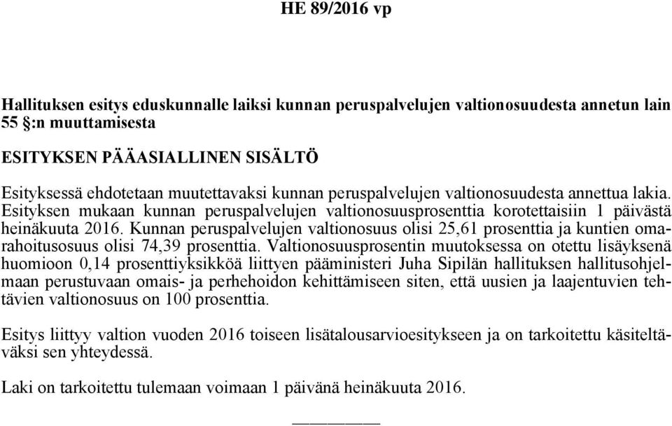 Kunnan peruspalvelujen valtionosuus olisi 25,61 prosenttia ja kuntien omarahoitusosuus olisi 74,39 prosenttia.