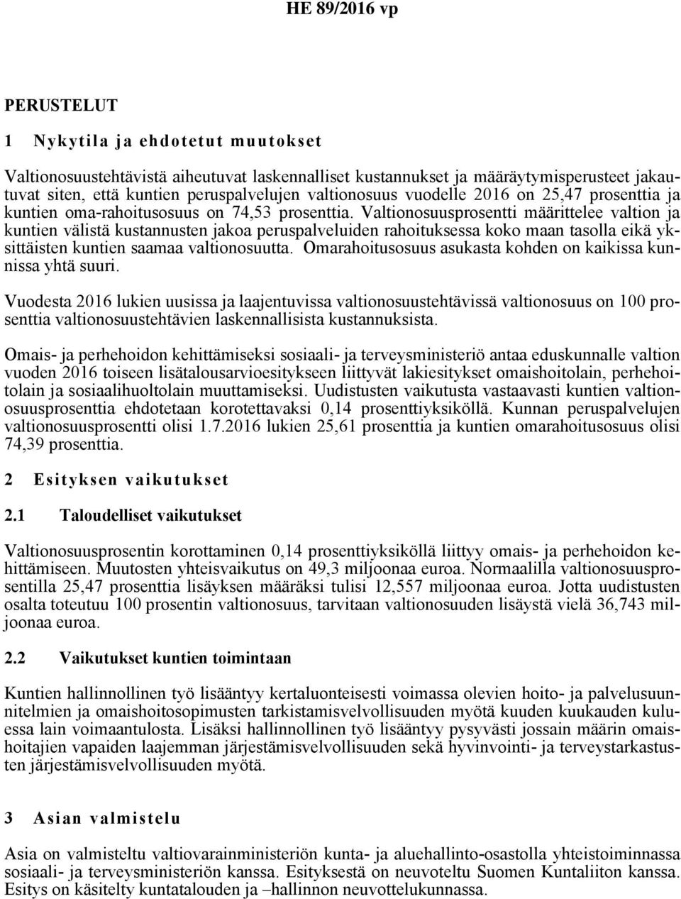 Valtionosuusprosentti määrittelee valtion ja kuntien välistä kustannusten jakoa peruspalveluiden rahoituksessa koko maan tasolla eikä yksittäisten kuntien saamaa valtionosuutta.