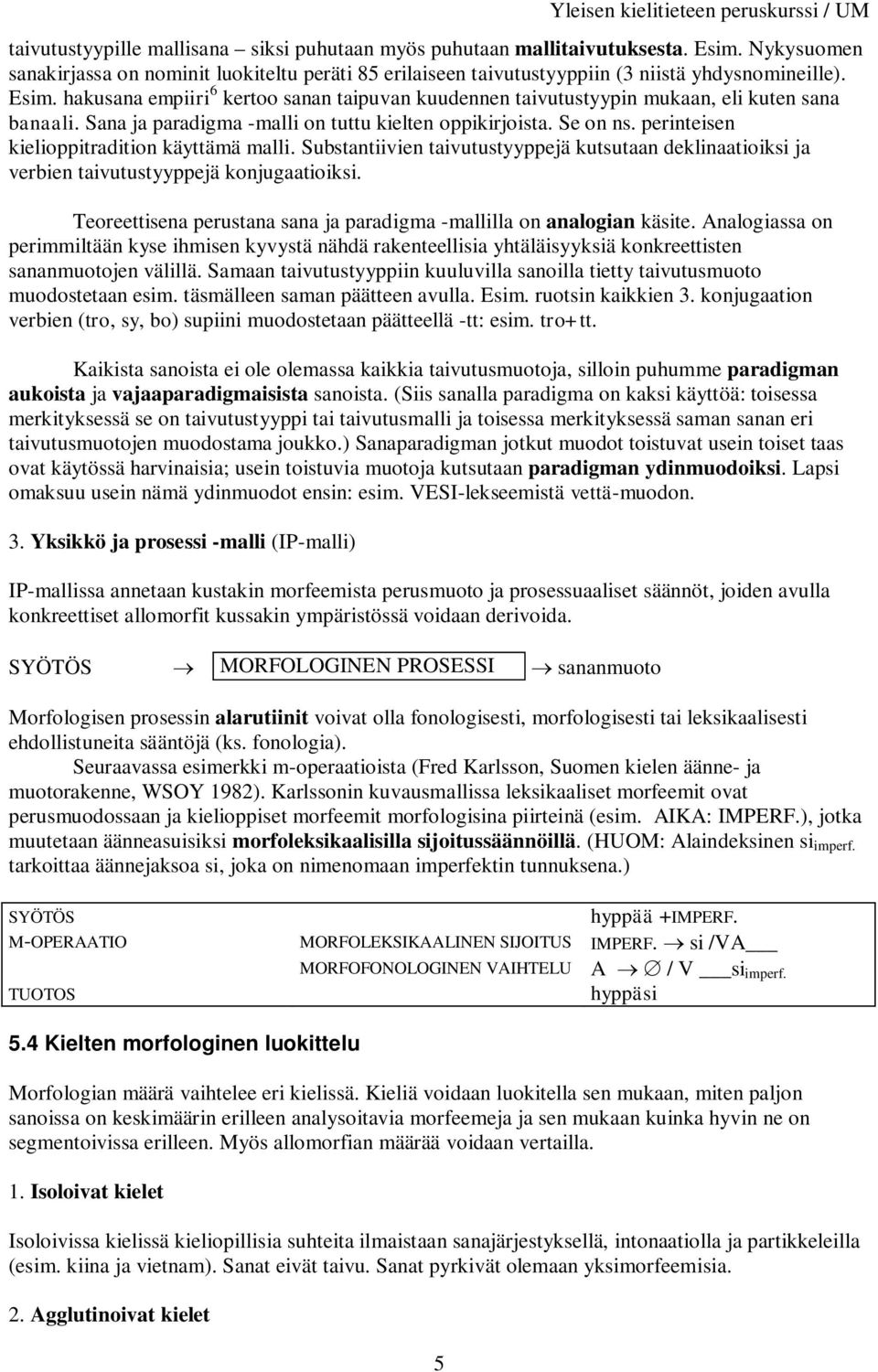 hakusana empiiri 6 kertoo sanan taipuvan kuudennen taivutustyypin mukaan, eli kuten sana banaali. Sana ja paradigma -malli on tuttu kielten oppikirjoista. Se on ns.