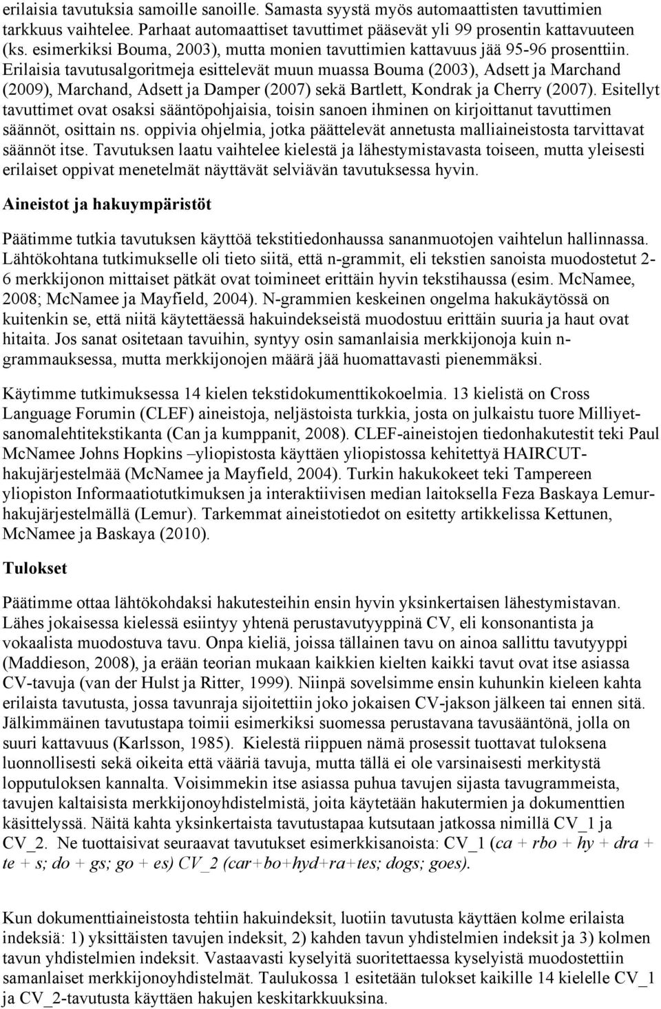 Erilaisia tavutusalgoritmeja esittelevät muun muassa Bouma (2003), Adsett ja Marchand (2009), Marchand, Adsett ja Damper (2007) sekä Bartlett, Kondrak ja Cherry (2007).