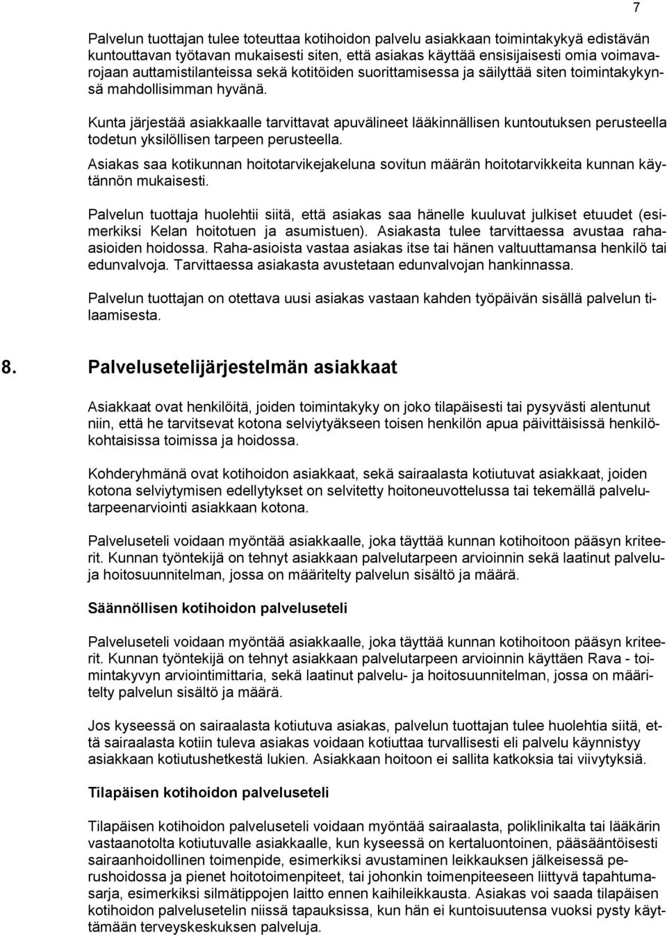 Kunta järjestää asiakkaalle tarvittavat apuvälineet lääkinnällisen kuntoutuksen perusteella todetun yksilöllisen tarpeen perusteella.