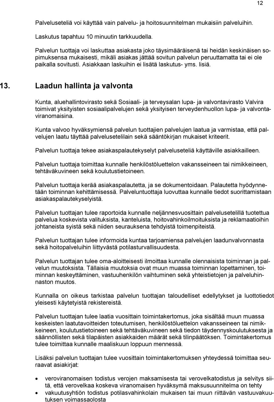 Asiakkaan laskuihin ei lisätä laskutus- yms. lisiä. 13.