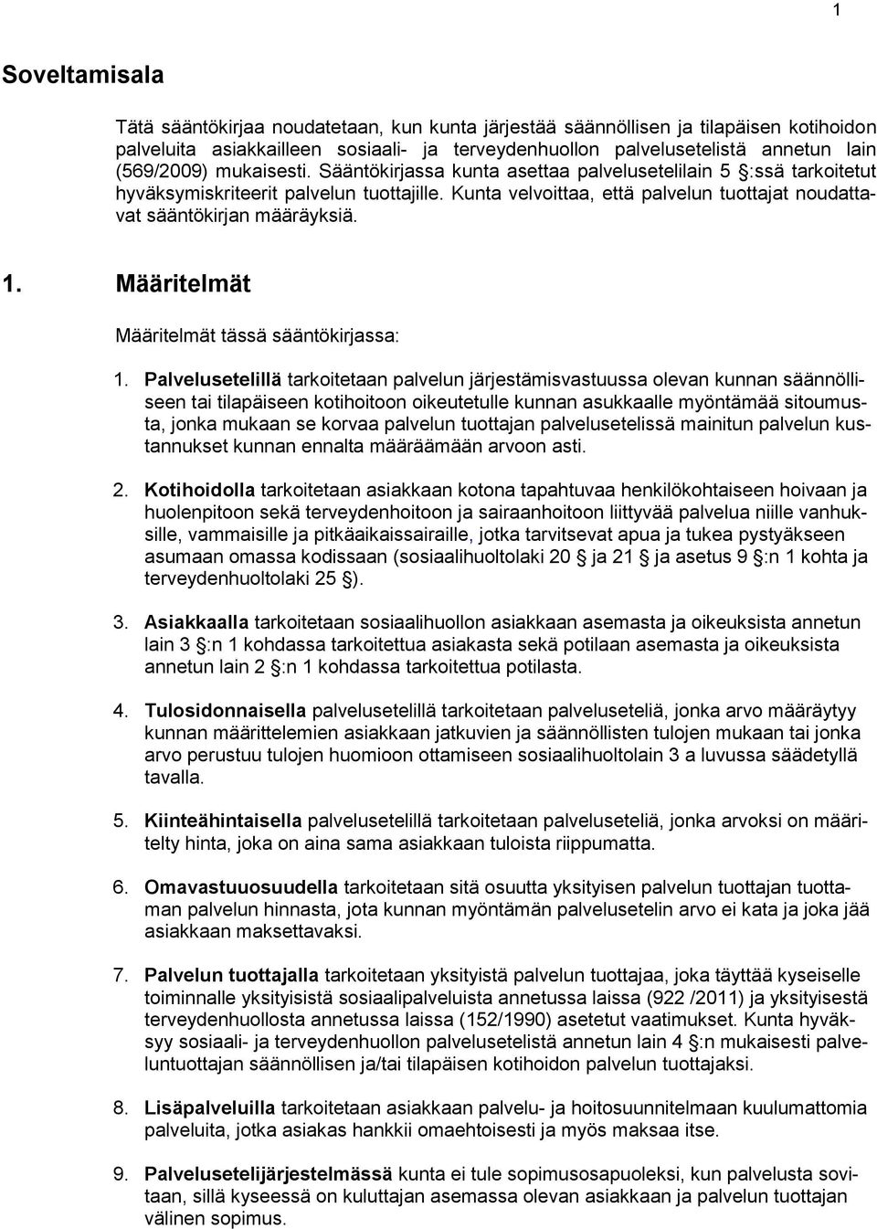 Kunta velvoittaa, että palvelun tuottajat noudattavat sääntökirjan määräyksiä. 1. Määritelmät Määritelmät tässä sääntökirjassa: 1.