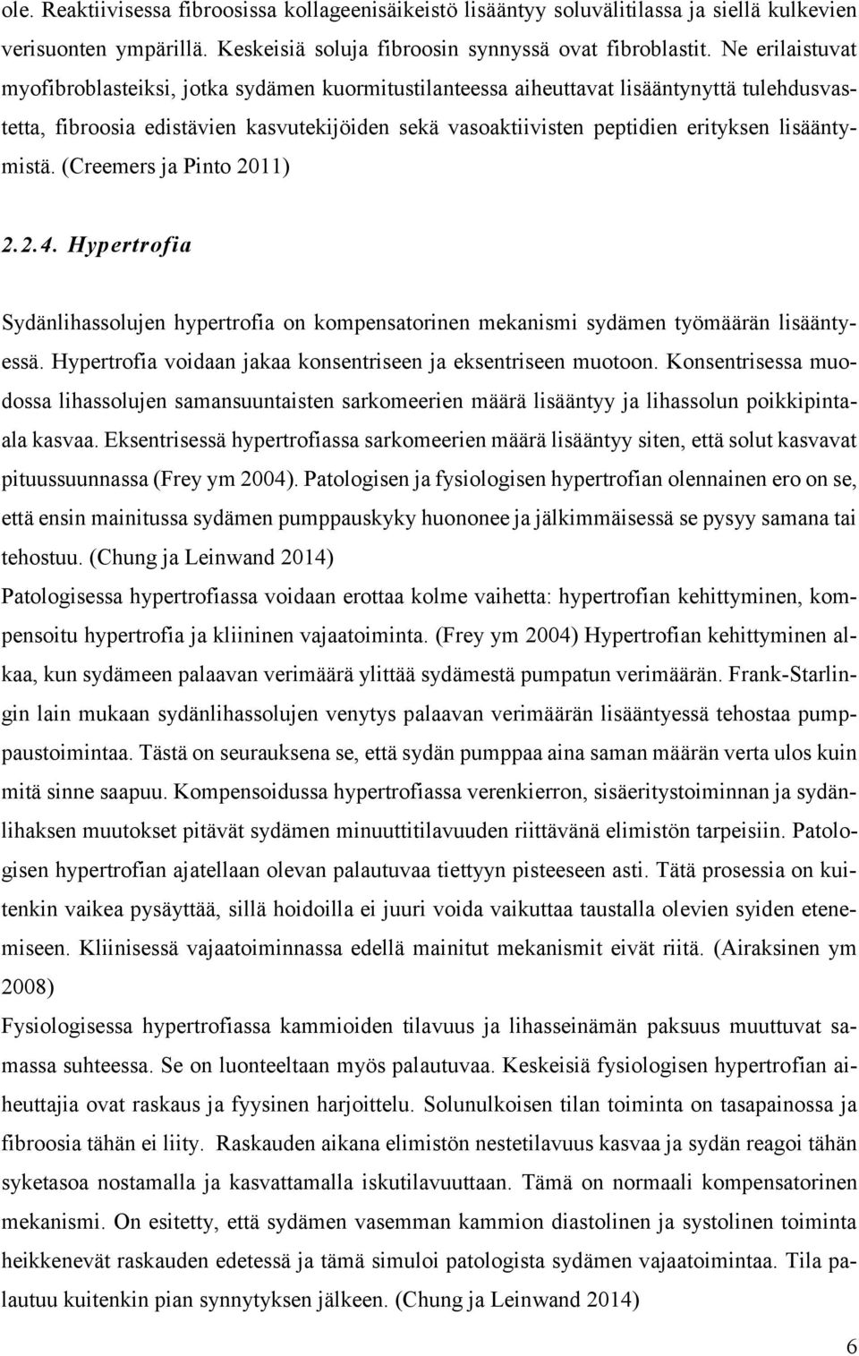 lisääntymistä. (Creemers ja Pinto 2011) 2.2.4. Hypertrofia Sydänlihassolujen hypertrofia on kompensatorinen mekanismi sydämen työmäärän lisääntyessä.