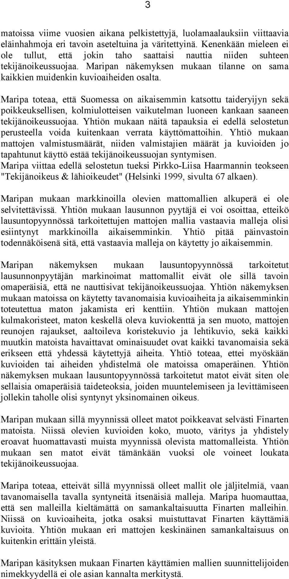 Maripa toteaa, että Suomessa on aikaisemmin katsottu taideryijyn sekä poikkeuksellisen, kolmiulotteisen vaikutelman luoneen kankaan saaneen tekijänoikeussuojaa.