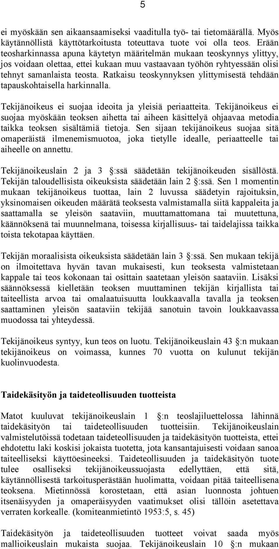 Ratkaisu teoskynnyksen ylittymisestä tehdään tapauskohtaisella harkinnalla. Tekijänoikeus ei suojaa ideoita ja yleisiä periaatteita.