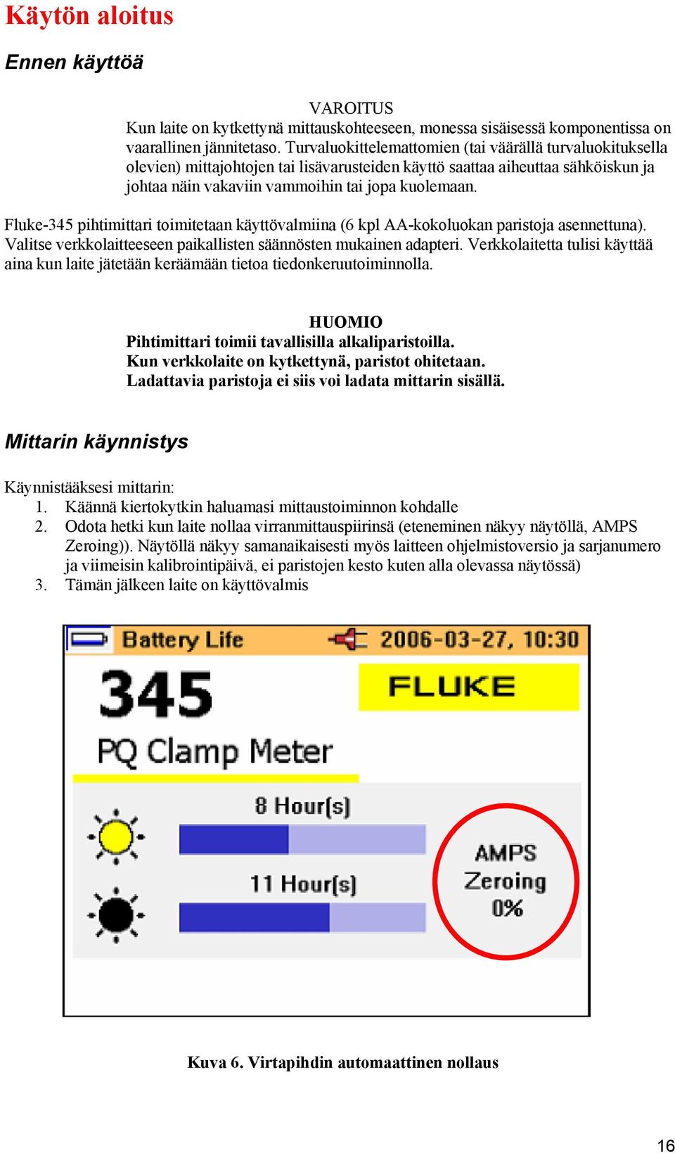 Fluke-345 pihtimittari toimitetaan käyttövalmiina (6 kpl AA-kokoluokan paristoja asennettuna). Valitse verkkolaitteeseen paikallisten säännösten mukainen adapteri.