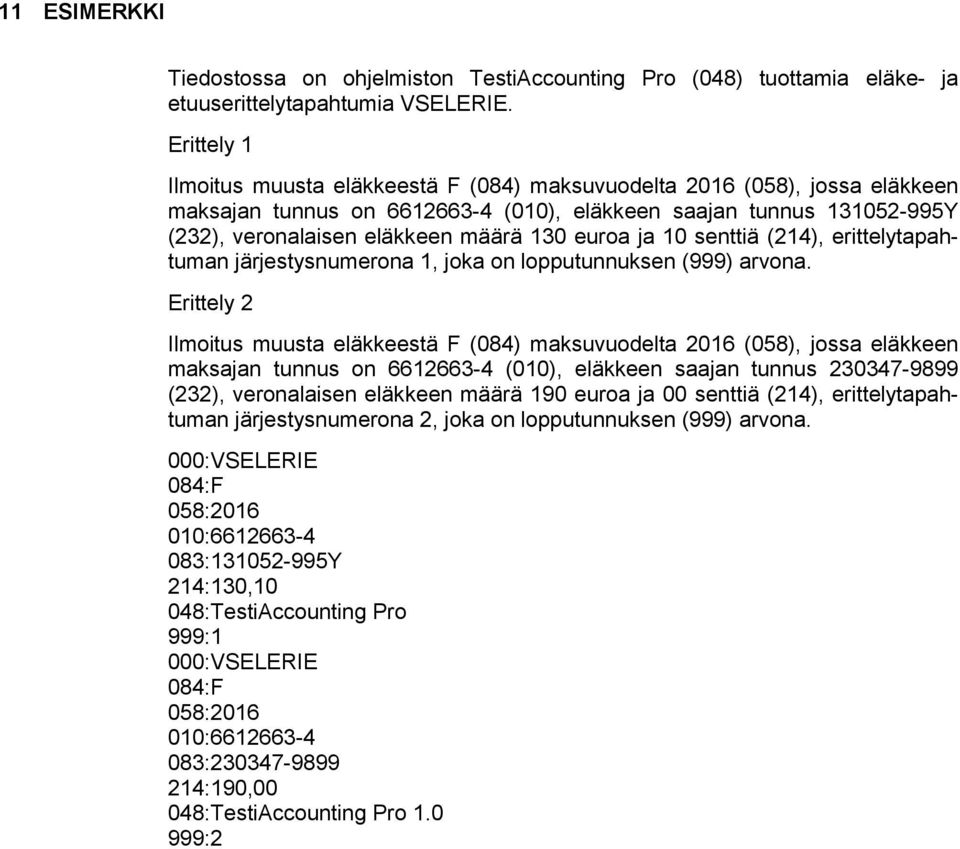 euroa ja 10 senttiä (214), erittelytapahtuman järjestysnumerona 1, joka on lopputunnuksen (999) arvona.