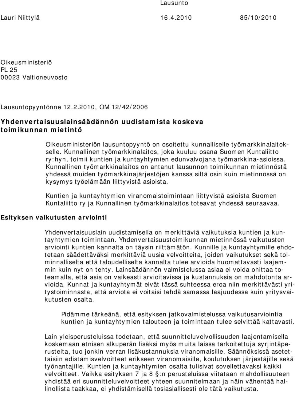 Kunnallinen työmarkkinalaitos, joka kuuluu osana Suomen Kuntaliitto ry:hyn, toimii kuntien ja kuntayhtymien edunvalvojana työmarkkina-asioissa.