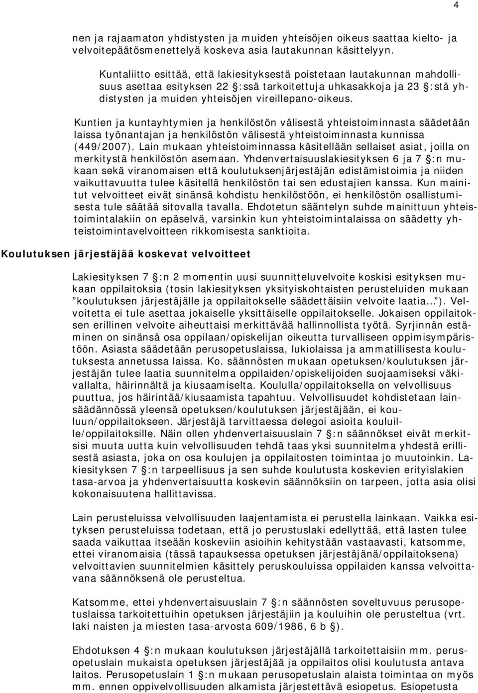 Kuntien ja kuntayhtymien ja henkilöstön välisestä yhteistoiminnasta säädetään laissa työnantajan ja henkilöstön välisestä yhteistoiminnasta kunnissa (449/2007).