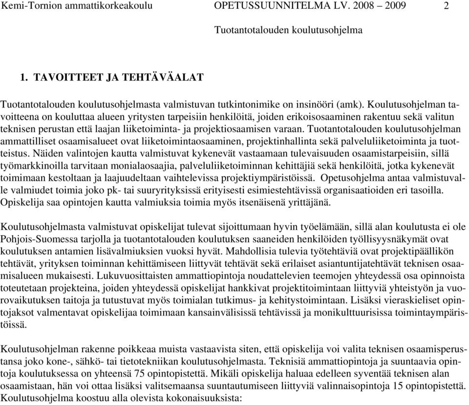 varaan. n ammattilliset osaamisalueet ovat liiketoimintaosaaminen, projektinhallinta sekä palveluliiketoiminta ja tuotteistus.