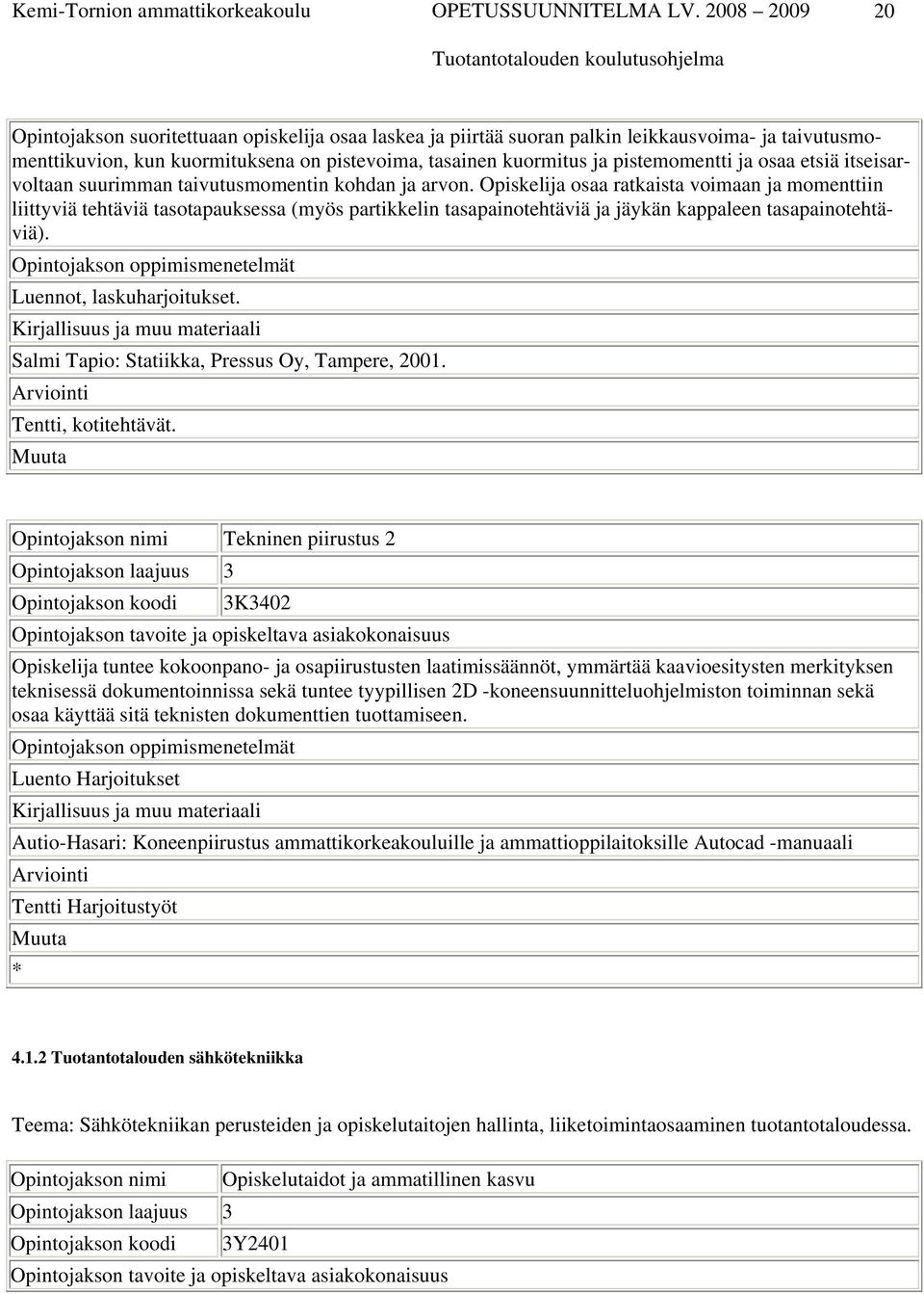 ja osaa etsiä itseisarvoltaan suurimman taivutusmomentin kohdan ja arvon.