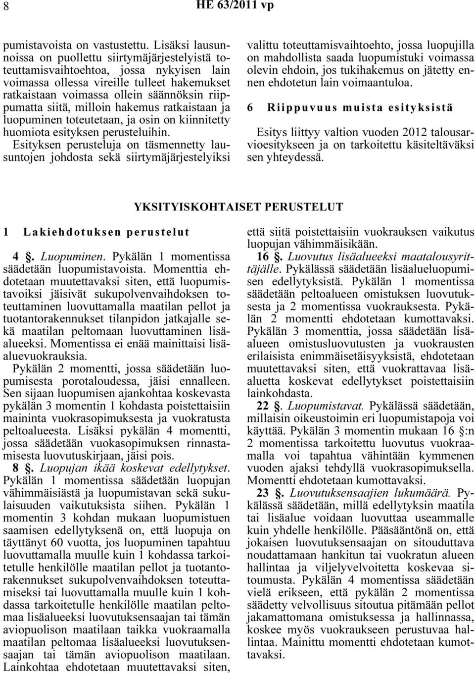 siitä, milloin hakemus ratkaistaan ja luopuminen toteutetaan, ja osin on kiinnitetty huomiota esityksen perusteluihin.