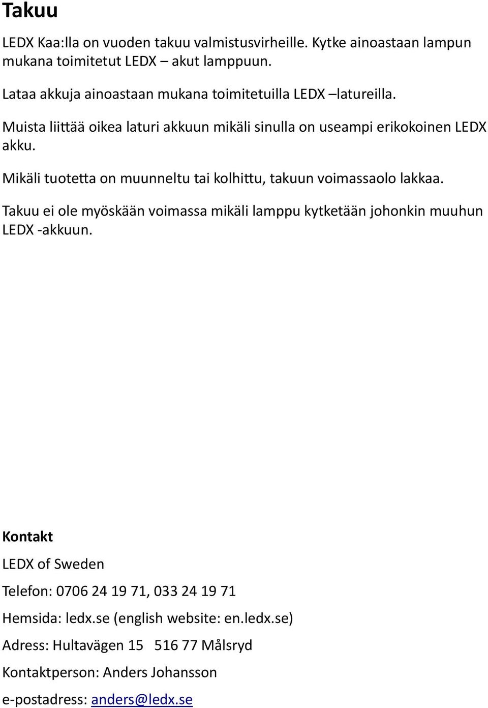 Mikäli tuote3a on muunneltu tai kolhi3u, takuun voimassaolo lakkaa. Takuu ei ole myöskään voimassa mikäli lamppu kytketään johonkin muuhun LEDX -akkuun.