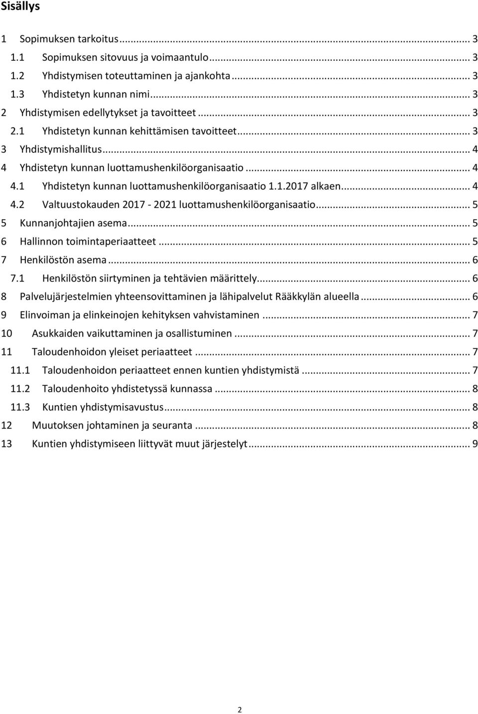 1.2017 alkaen... 4 4.2 Valtuustokauden 2017-2021 luottamushenkilöorganisaatio... 5 5 Kunnanjohtajien asema... 5 6 Hallinnon toimintaperiaatteet... 5 7 Henkilöstön asema... 6 7.