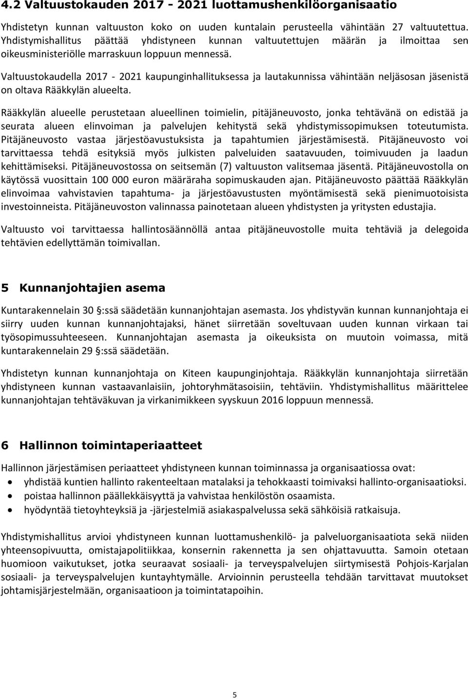 Valtuustokaudella 2017-2021 kaupunginhallituksessa ja lautakunnissa vähintään neljäsosan jäsenistä on oltava Rääkkylän alueelta.