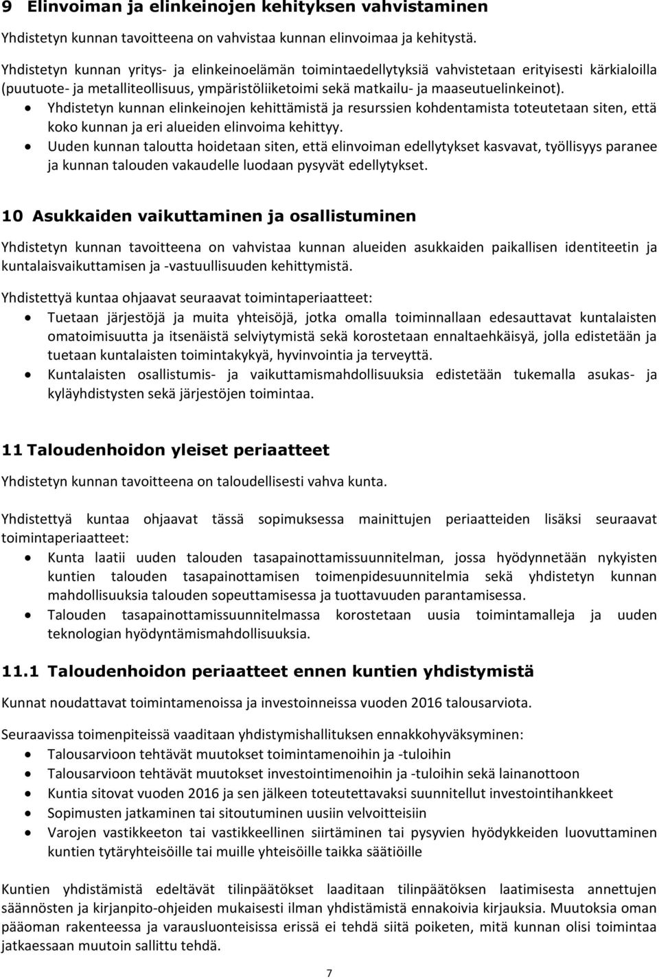 Yhdistetyn kunnan elinkeinojen kehittämistä ja resurssien kohdentamista toteutetaan siten, että koko kunnan ja eri alueiden elinvoima kehittyy.