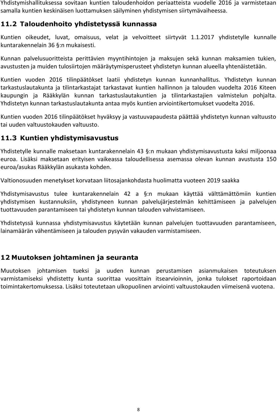 Kunnan palvelusuoritteista perittävien myyntihintojen ja maksujen sekä kunnan maksamien tukien, avustusten ja muiden tulosiirtojen määräytymisperusteet yhdistetyn kunnan alueella yhtenäistetään.