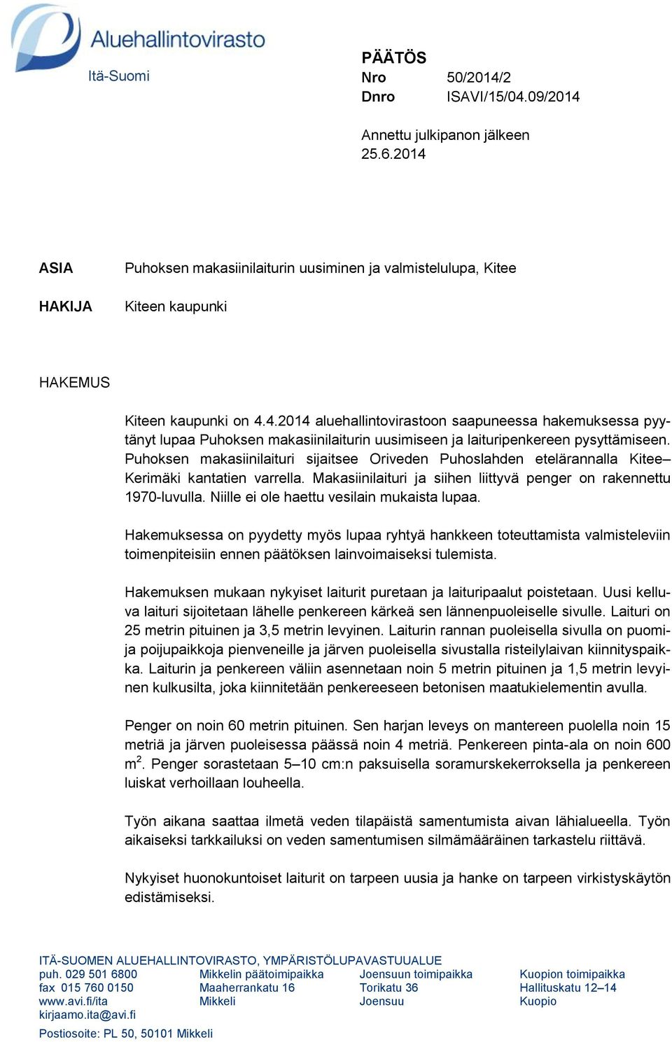 Puhoksen makasiinilaituri sijaitsee Oriveden Puhoslahden etelärannalla Kitee Kerimäki kantatien varrella. Makasiinilaituri ja siihen liittyvä penger on rakennettu 1970-luvulla.