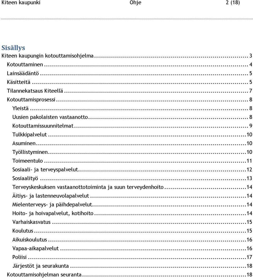 ..11 Sosiaali- ja terveyspalvelut...12 Sosiaalityö...13 Terveyskeskuksen vastaanottotoiminta ja suun terveydenhoito...14 Äitiys- ja lastenneuvolapalvelut.