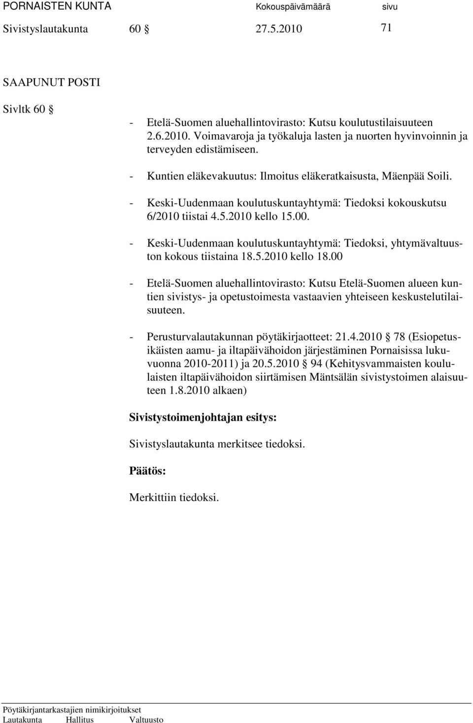 - Keski-Uudenmaan koulutuskuntayhtymä: Tiedoksi, yhtymävaltuuston kokous tiistaina 18.5.2010 kello 18.