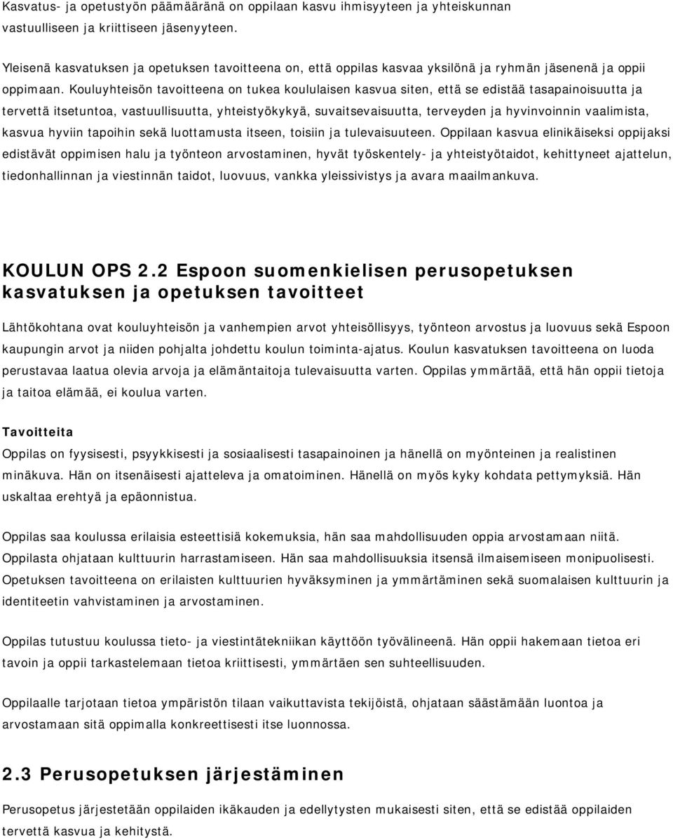 Kouluyhteisön tavoitteena on tukea koululaisen kasvua siten, että se edistää tasapainoisuutta ja tervettä itsetuntoa, vastuullisuutta, yhteistyökykyä, suvaitsevaisuutta, terveyden ja hyvinvoinnin