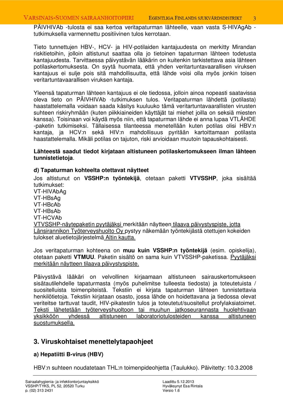 Tarvittaessa päivystävän lääkärin on kuitenkin tarkistettava asia lähteen potilaskertomuksesta.