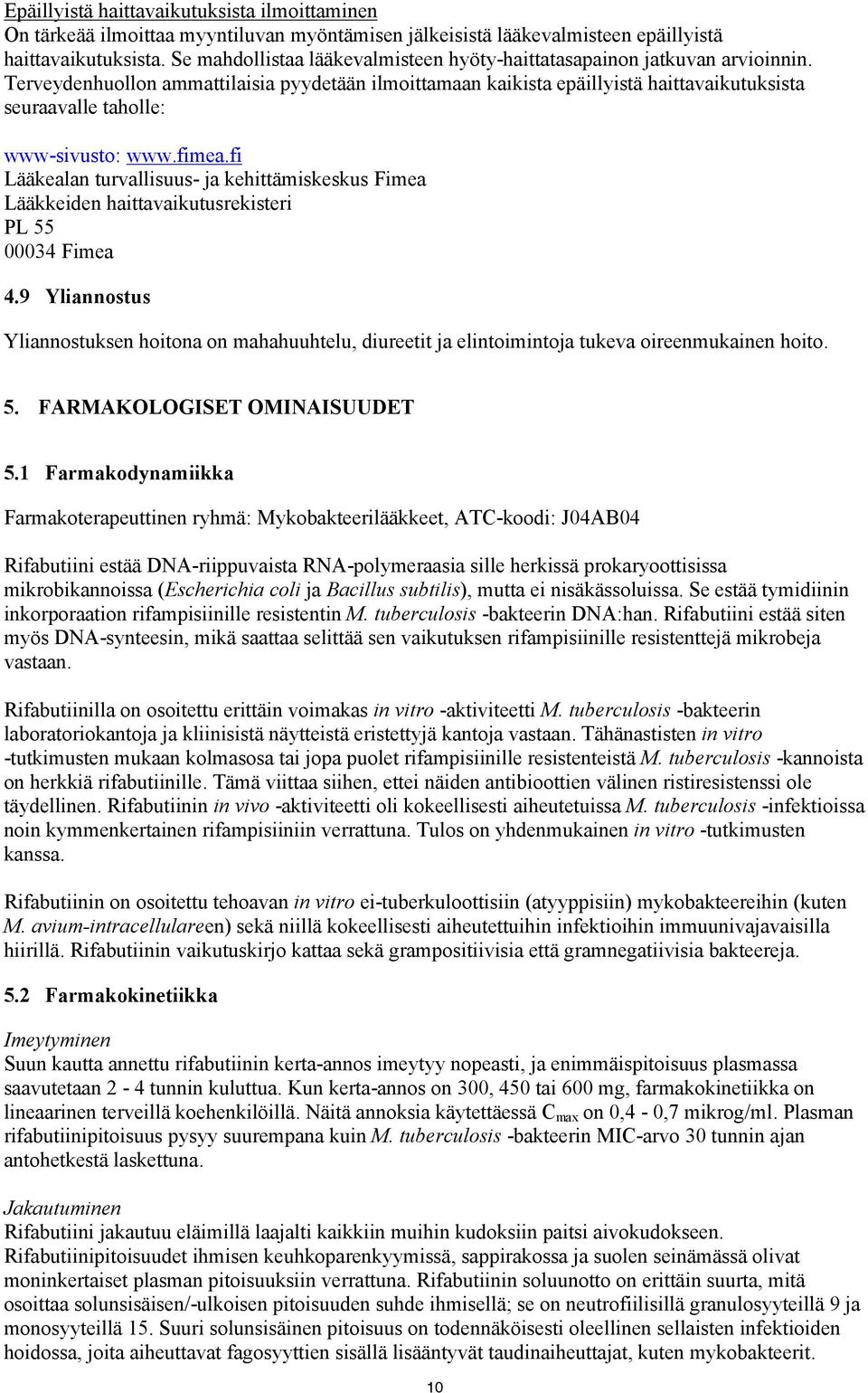 Terveydenhuollon ammattilaisia pyydetään ilmoittamaan kaikista epäillyistä haittavaikutuksista seuraavalle taholle: www-sivusto: www.fimea.