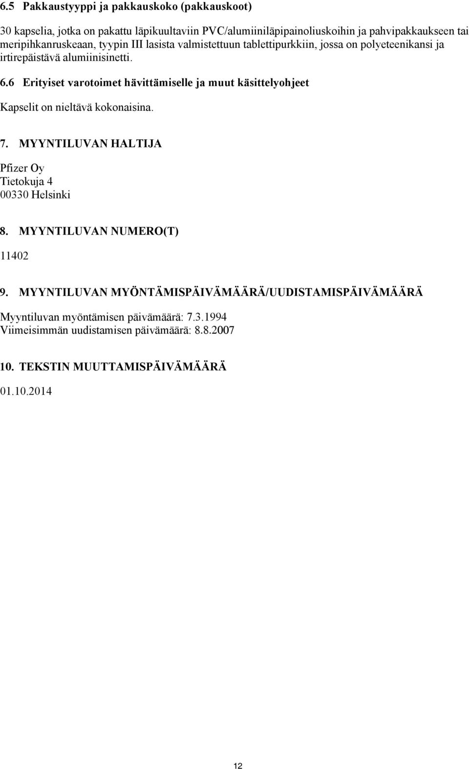 6 Erityiset varotoimet hävittämiselle ja muut käsittelyohjeet Kapselit on nieltävä kokonaisina. 7. MYYNTILUVAN HALTIJA Pfizer Oy Tietokuja 4 00330 Helsinki 8.