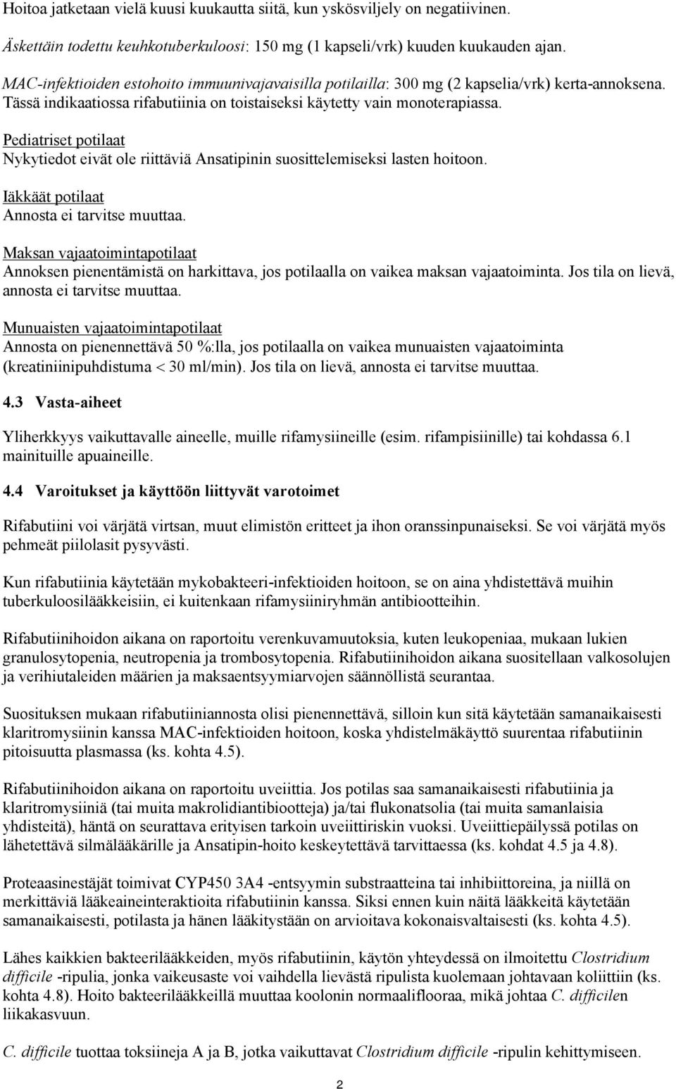 Pediatriset potilaat Nykytiedot eivät ole riittäviä Ansatipinin suosittelemiseksi lasten hoitoon. Iäkkäät potilaat Annosta ei tarvitse muuttaa.