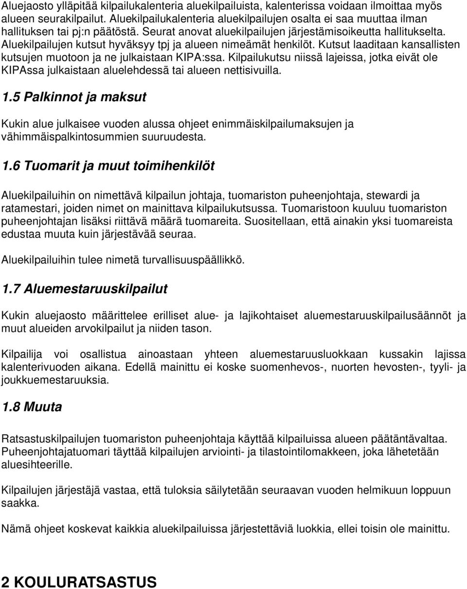 Aluekilpailujen kutsut hyväksyy tpj ja alueen nimeämät henkilöt. Kutsut laaditaan kansallisten kutsujen muotoon ja ne julkaistaan KIPA:ssa.