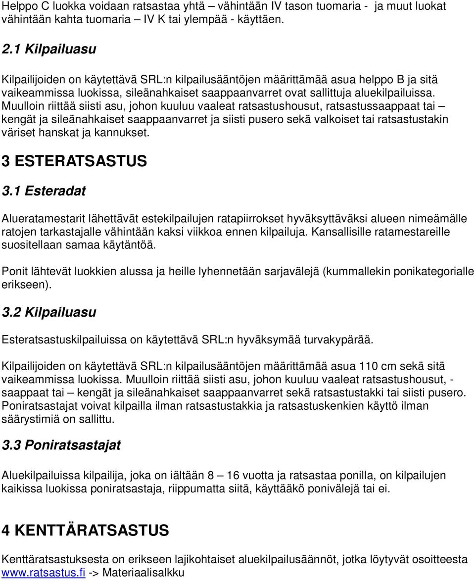 Muulloin riittää siisti asu, johon kuuluu vaaleat ratsastushousut, ratsastussaappaat tai kengät ja sileänahkaiset saappaanvarret ja siisti pusero sekä valkoiset tai ratsastustakin väriset hanskat ja