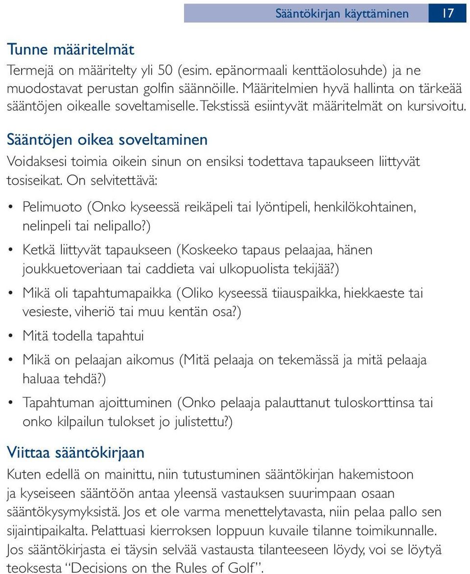 Sääntöjen oikea soveltaminen Voidaksesi toimia oikein sinun on ensiksi todettava tapaukseen liittyvät tosiseikat.