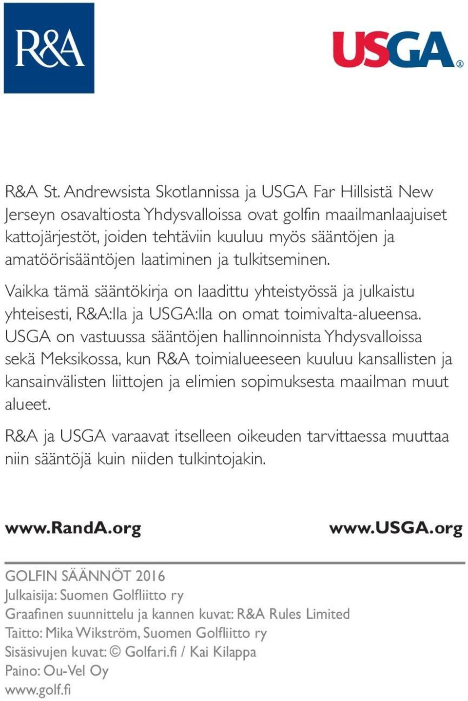 laatiminen ja tulkitseminen. Vaikka tämä sääntökirja on laadittu yhteistyössä ja julkaistu yhteisesti, R&A:lla ja USGA:lla on omat toimivalta-alueensa.