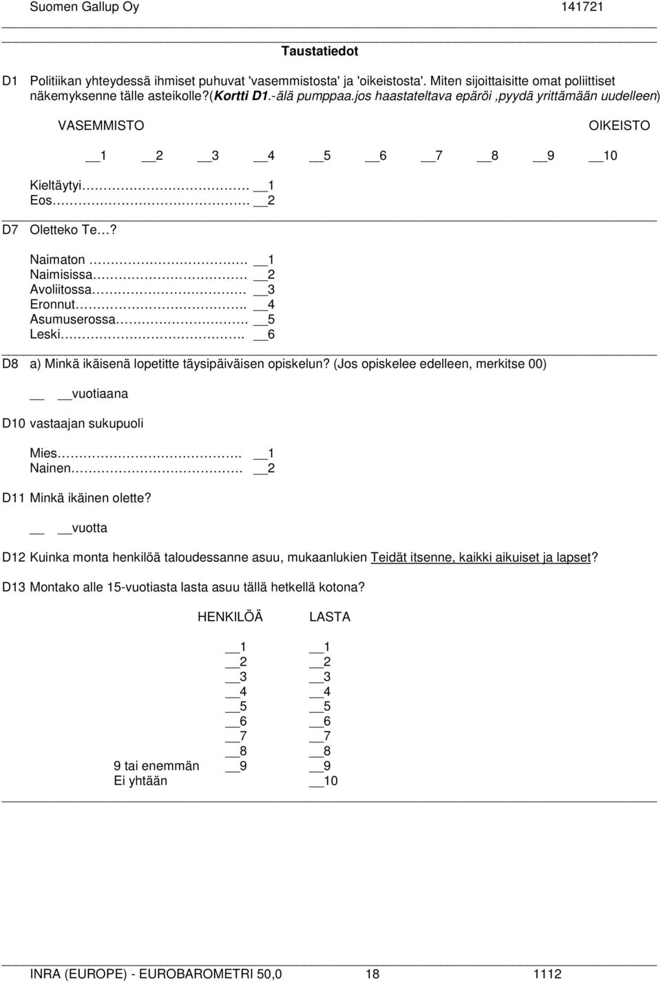 5 Leski. 6 D8 a) Minkä ikäisenä lopetitte täysipäiväisen opiskelun? (Jos opiskelee edelleen, merkitse 00) vuotiaana D10 vastaajan sukupuoli Mies. Nainen. 1 2 D11 Minkä ikäinen olette?