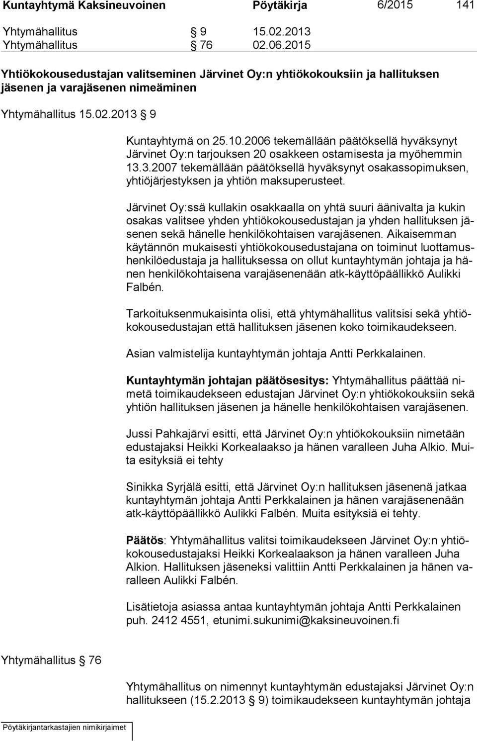 2006 tekemällään päätöksellä hyväksynyt Jär vi net Oy:n tarjouksen 20 osakkeen ostamisesta ja myöhemmin 13.