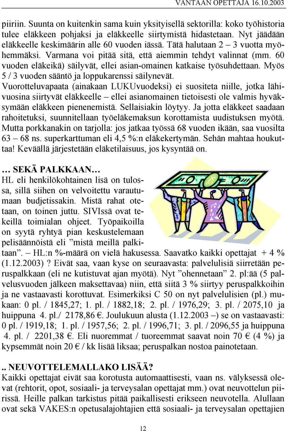 Myös 5 / 3 vuoden sääntö ja loppukarenssi säilynevät.