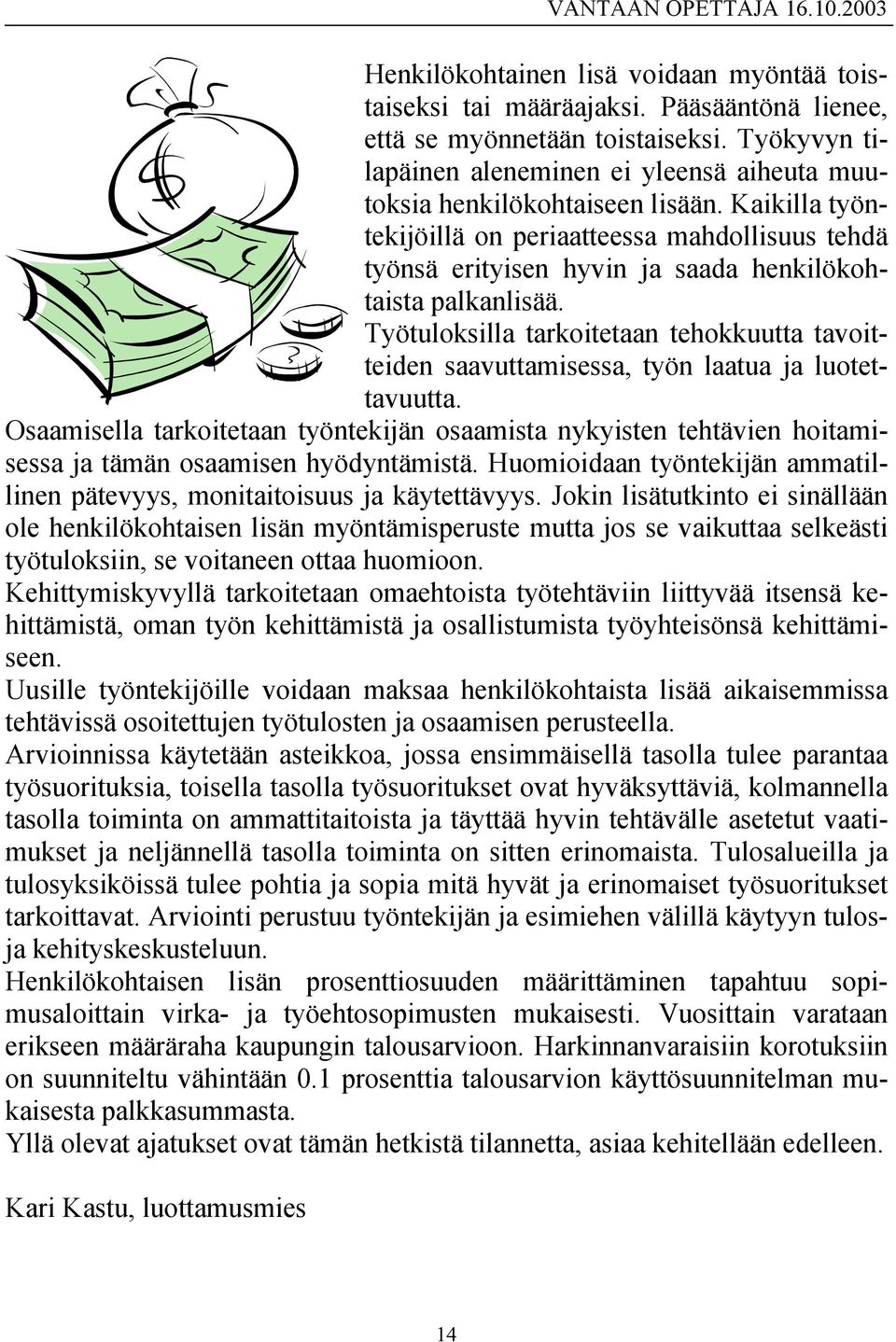 Kaikilla työntekijöillä on periaatteessa mahdollisuus tehdä työnsä erityisen hyvin ja saada henkilökohtaista palkanlisää.