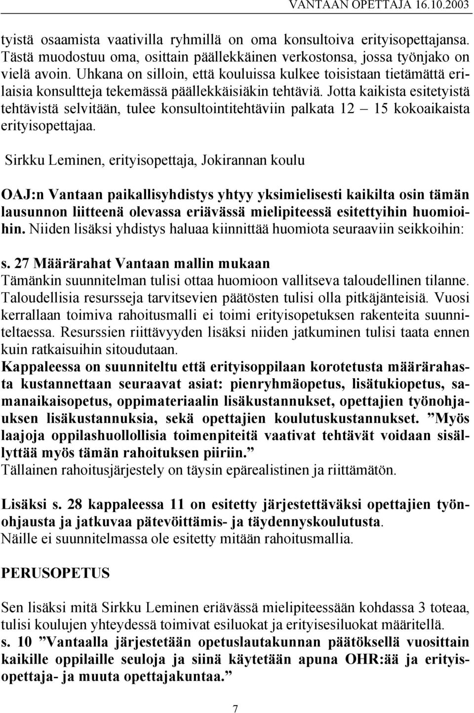 Jotta kaikista esitetyistä tehtävistä selvitään, tulee konsultointitehtäviin palkata 12 15 kokoaikaista erityisopettajaa.