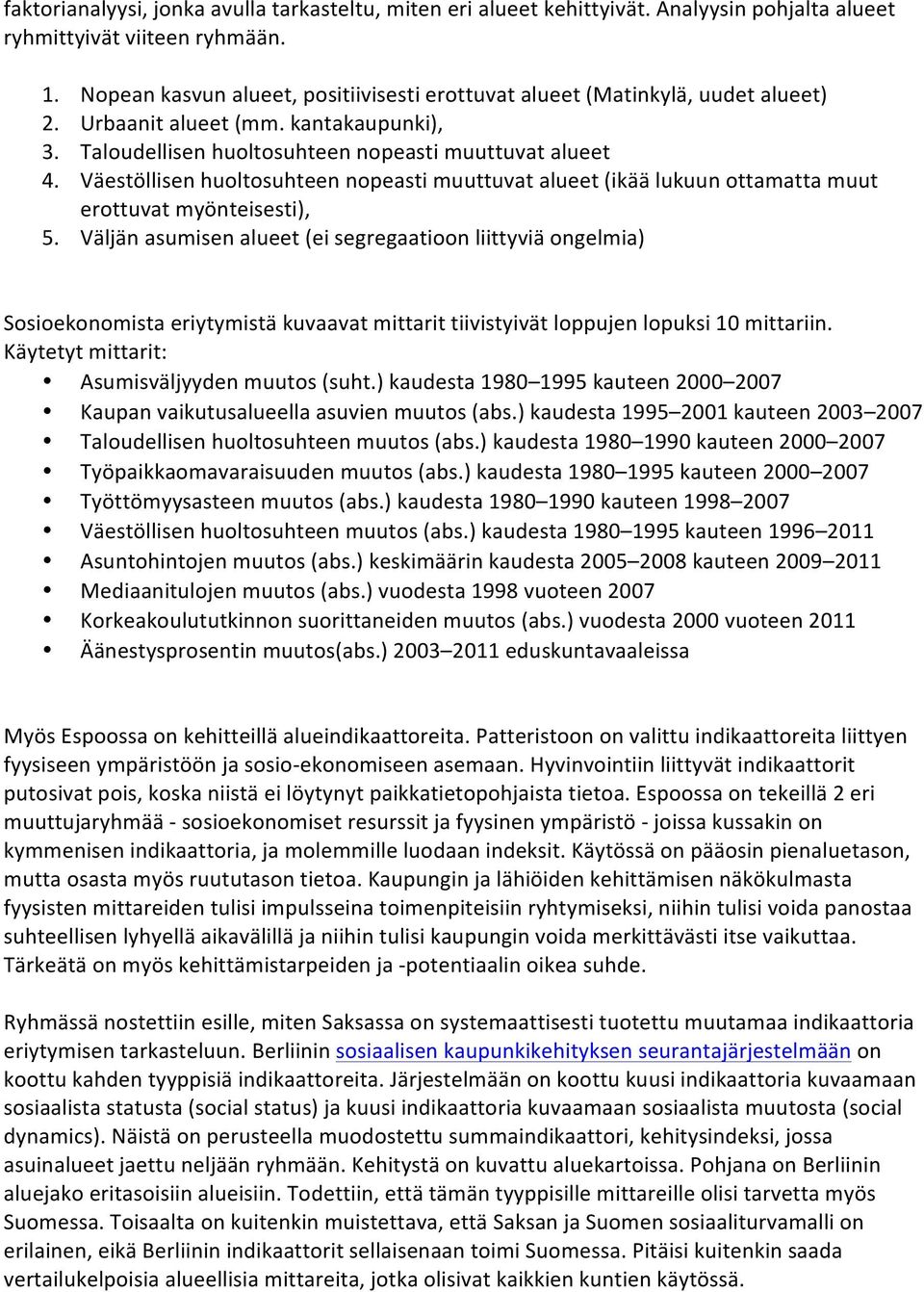 Väestöllisen huoltosuhteen nopeasti muuttuvat alueet (ikää lukuun ottamatta muut erottuvat myönteisesti), 5.